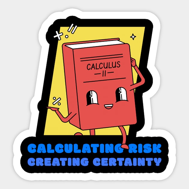 CALCULATING RISK CREATING CERTAINTY Sticker by BICAMERAL